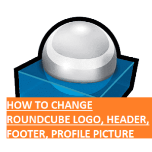 HOW TO CHANGE ROUNDCUBE WEBMAIL TITLE, CHANGE LOGO, CHANGE HEADER, CHANGE FOOTER